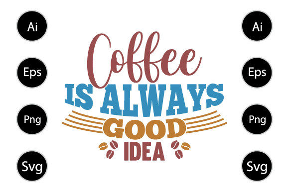 Coffee is Always Good Idea T Shirt