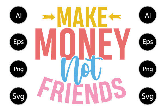 Make Money Not Friends T Shirt Design