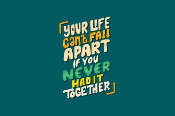 Your Life Can t Fall Apart If You Never